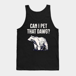 Can I Pet That Dawg Bear Southern Accent Tank Top